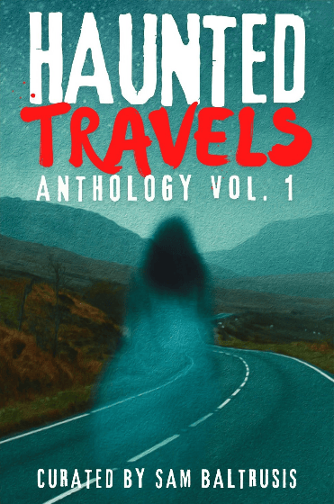Haunted Travels Anthology: Volume 1
